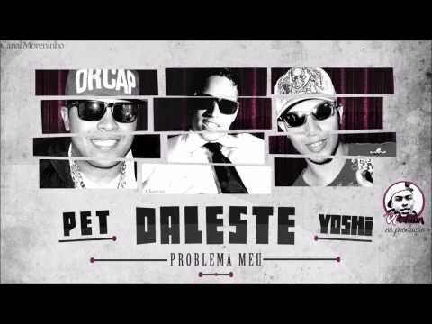 MC Daleste e MC Pet part MC Yoshi   Problema Meu   2014  DJ Wilton  OFICIAL