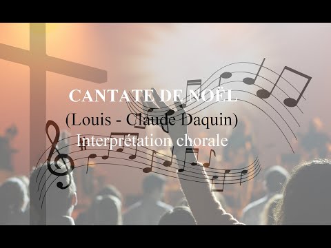 Cantate de Noël (Pour sauver l'humanité) - Louis-Claude Daquin - Interprétation chorale
