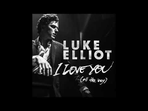 Luke Elliot - I Love You (All the Way) (Audio)