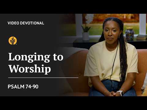 Longing to Worship | Psalm 74–90 | Our Daily Bread Video Devotional