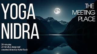Yoga Nidra - The Meeting Place |  Mindful, deep rest | British Female Voice | 40 mins
