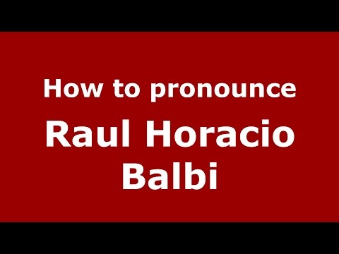 How to pronounce Raul Horacio Balbi (Spanish/Argentina) - PronounceNames.com