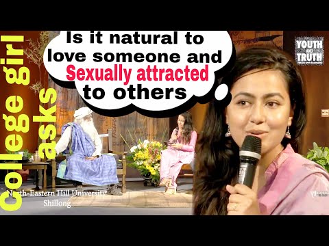 LOVE SOMEONE AND SEXUALLY ATTRACTED TO OTHERS - SADHGURU @ NEHU SHILONG