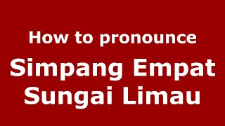 How to pronounce Simpang Empat Sungai Limau