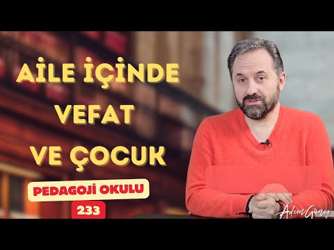 Pedagoji Okulu 233 - Anne Babası Vefat Etmiş Çocuğa Nasıl Davranmalı