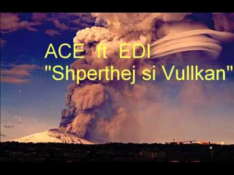 Ace ft Edi Shperthej si Vullkan