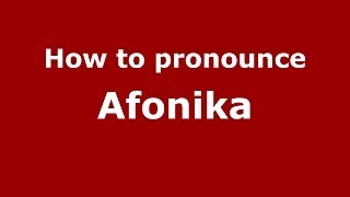 How to pronounce Afonika