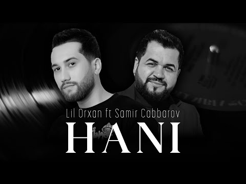 Lil Orxan ft Samir Cabbarov - Hanı (Official Audio)