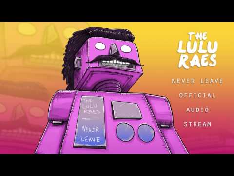 Never Leave - The Lulu Raes