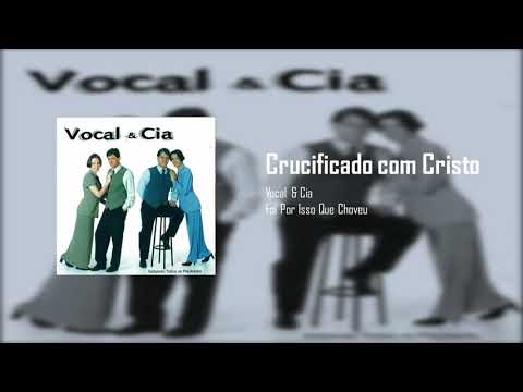 Vocal & Cia - Crucificado com Cristo