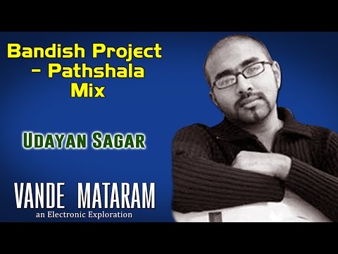 Bandish Project - Pathshala Mix | Udayan Sagar (Album: Vande Mataram - an electronic exploration)