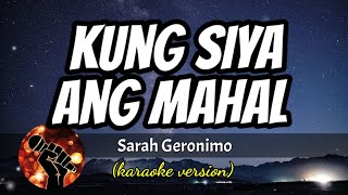 KUNG SIYA ANG MAHAL - SARAH GERONIMO (karaoke version)