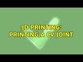 3D Printing Printing A CV Joint