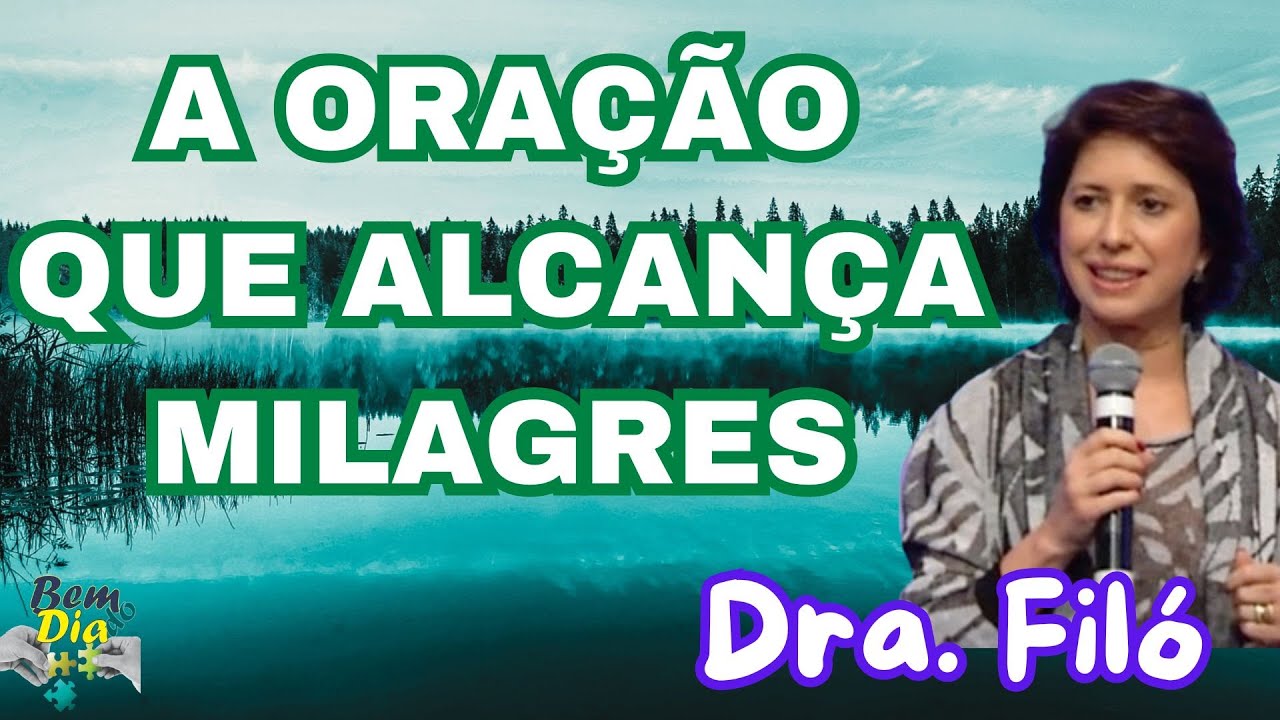 MILAGRES! ALCANÇAR MILAGRES PELA ORAÇÃO! Dra. FILÓ
