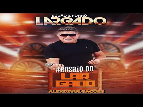 EUDÃO E FORRÓ LARGADO ABRIL 2022 ALEX DIVULGAÇÕES