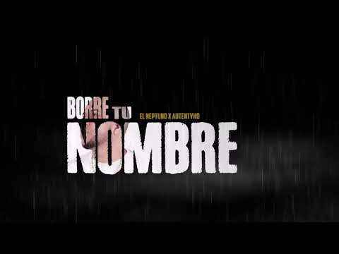 El Neptuno Ft Autentyko - Borre Tu Nombre Prod.  By. El Neptuno