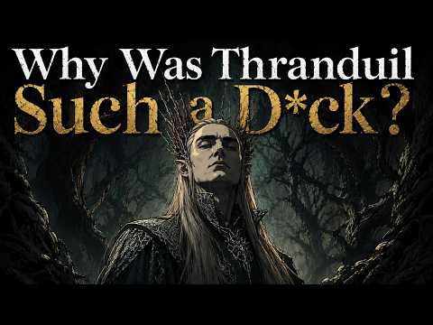 Why Was Thranduil Such a D*ck?