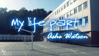 Ashe Watson - My life part II