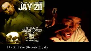 Jay 211 - 19 - Kill You (Genesis Elijah) [Re-Up Ent.]