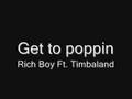 Get to poppin - Rich Boy Ft. Timbaland 