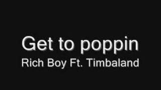 Get to poppin - Rich Boy Ft. Timbaland