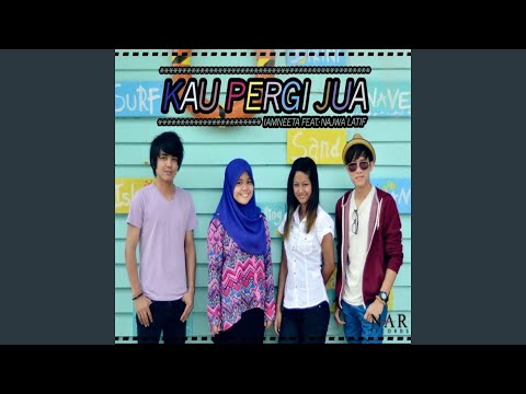 Kau Pergi Jua (feat. Najwa Latif)