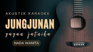 Download lagu JUNGJUNAN - YAYAN JATNIKA ( AKUSTIK KARAOKE ) NADA WANITA mp3