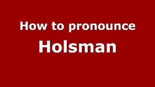 How to pronounce Holsman
