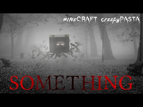 Minecraft Creepypasta | SOMETHING