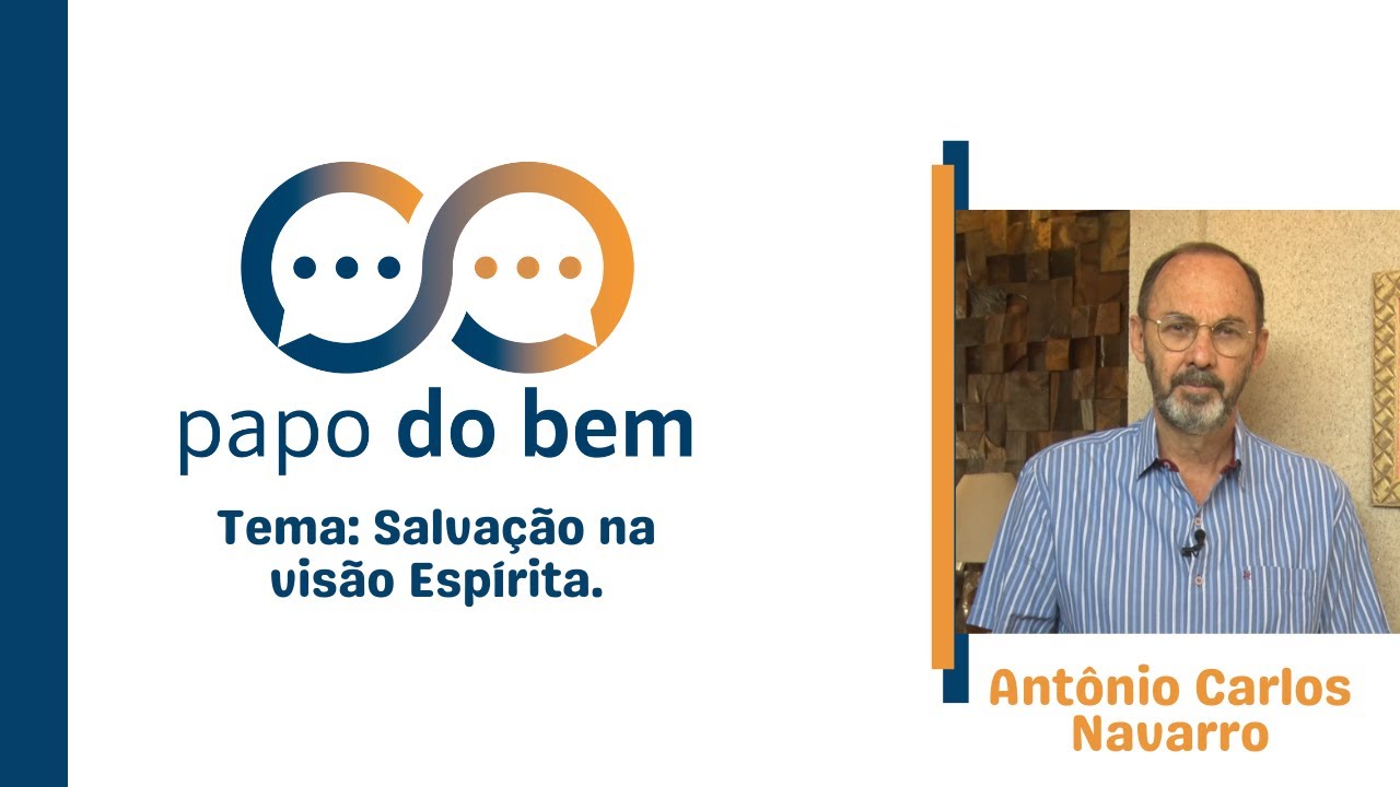 "Salvação na visão Espírita" com Antônio Carlos Navarro.