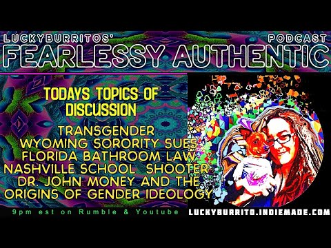 Fearlessly Authentic - Trans origins Dr . Money - Wyoming Sorority sues- Florida Bathroom law