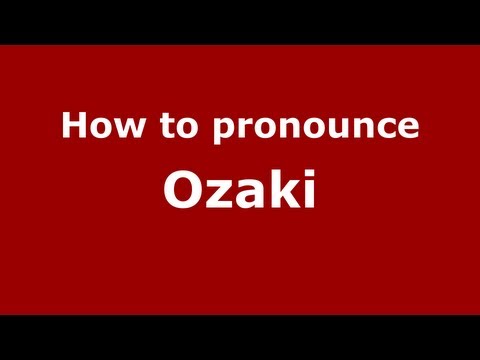 How to Pronounce Ozaki - PronounceNames.com