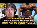 Samir Bannout: Bodybuilders Are Rushing To Build Muscle Too Fast