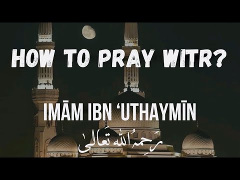 How To Pray Witr? || Shaykh Ibn ‘Uthaymīn (رحمه الله)