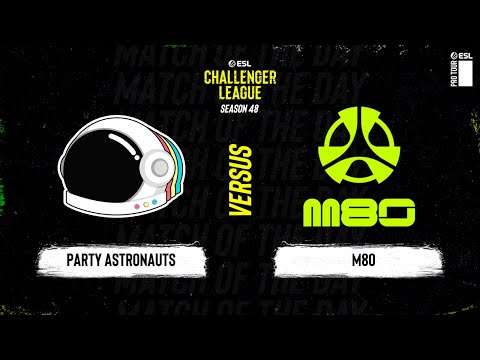 Party Astronauts vs. M80 - ESL Challenger League S48 - NA