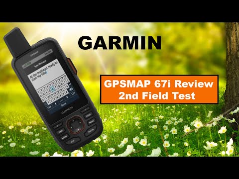 Garmin GPSMAP 67i Review and 2nd Field Test