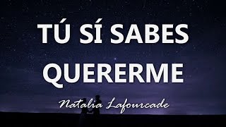 Natalia Lafourcade - Tú Sí Sabes Quererme - Letra