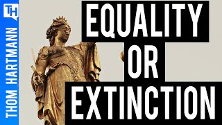 Equality or Extinction?