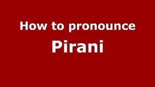 How to pronounce Pirani