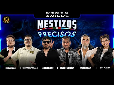 Mestizos Precisos | Ep 12.- Amigos