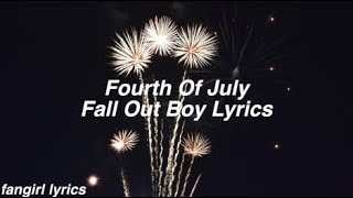 Fourth Of July || Fall Out Boy Lyrics