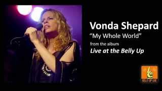 Vonda Shepard - &quot;My Whole World&quot; From the album Live at the Belly UP