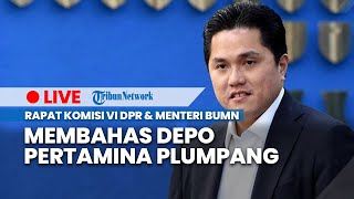 LIVE: Rapat Komisi VI DPR & Menteri BUMN Membahas Program Kerja BUMN 2023 & Depo Pertamina Plumpang