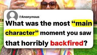 What was the most "main character" moment you saw that horribly backfired?