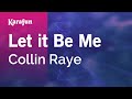 Let it Be Me - Collin Raye | Karaoke Version | KaraFun