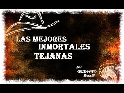LAS MEJORES INMORTALES TEJANAS - DJ Gilberto Rodriguez