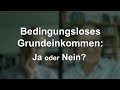 Bedingungsloses Grundeinkommen: Ja oder Nein?