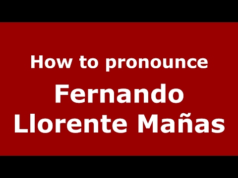 How to pronounce Fernando Llorente Mañas (Spain/Spanish) - PronounceNames.com