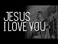 GMS Live - Jesus, I Love You (Official GMS Live)