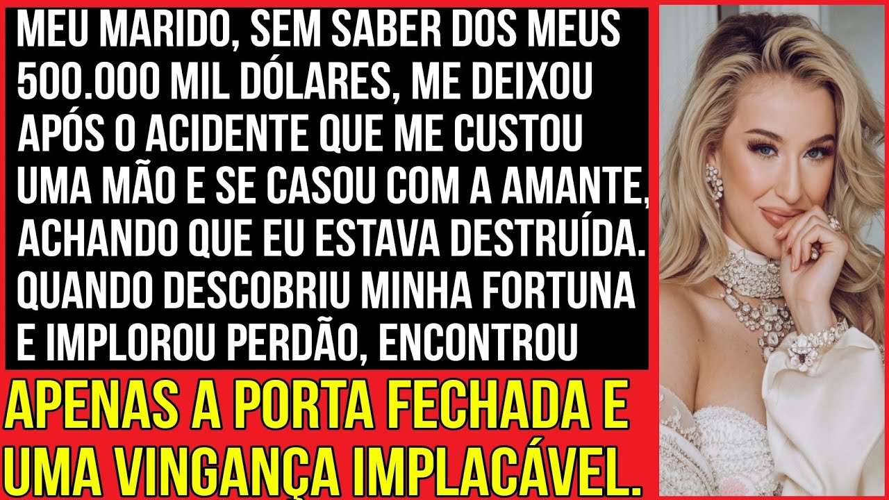Meu marido, sem saber dos meus quinhentos mil dólares, me deixou após o acidente que me custou...